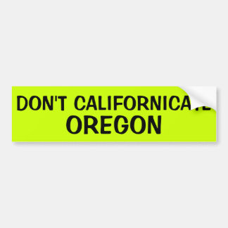 DON'T CALIFORNICATE OREGON BUMPER STICKER