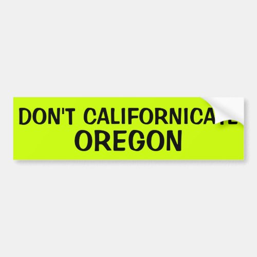 DONT CALIFORNICATE OREGON BUMPER STICKER