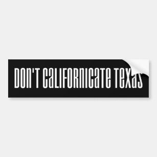 Don't Californicate Texas Bumper Sticker