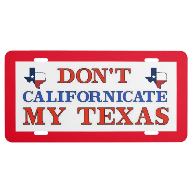 Dont Californicate Texas License Plate (Front)