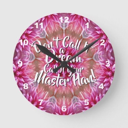 Dont Call It a Dream Call it a Master Plan Pink Round Clock