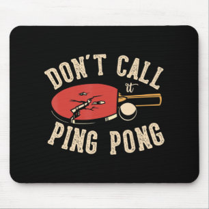 Don't call it ping pong for a Ping Pong Player Tab Mouse Pad
