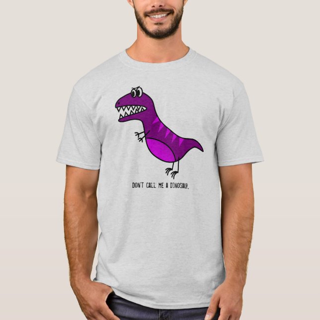 "Don't call me a dinosaur" funny slogan T-Shirt (Front)