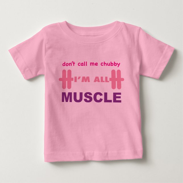 don't call me chubby I'm all muscle Baby T-Shirt (Front)