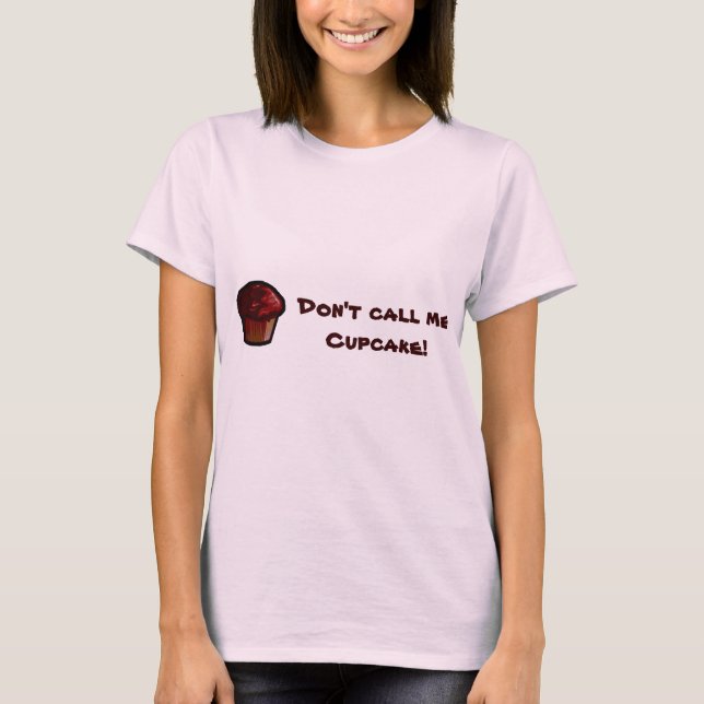 Don't call me Cupcake! T-Shirt (Front)