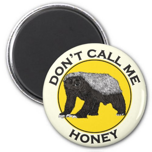 Dont Call Me Honey Badger Funny Badass Slogan Pun Magnet