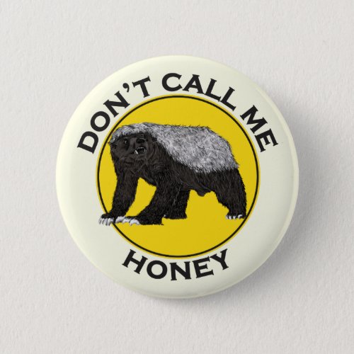 Dont call me honey funny Honey Badger quote Button