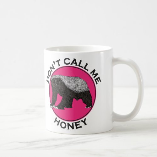 Dont Call Me Honey Pink Feminist Honey Badger Art Coffee Mug