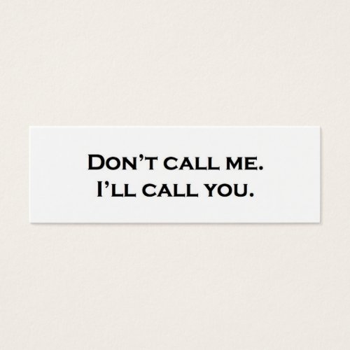 Don't call me. I'll call you. Business Cards