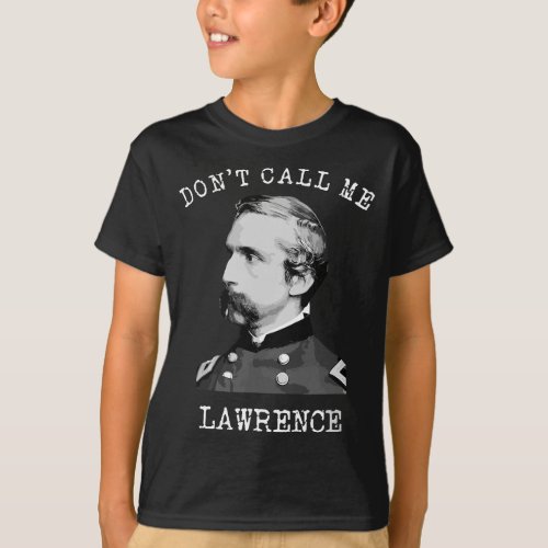 Dont Call Me Lawrence Civil War Joshua Chamberlai T_Shirt