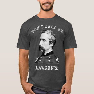 Dont Call Me Lawrence Civil War Joshua T-Shirt