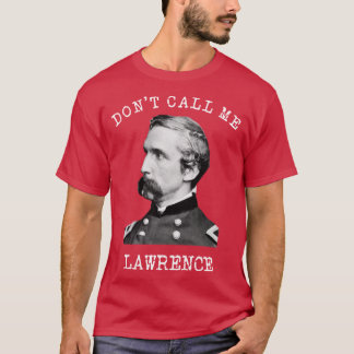 Dont Call Me Lawrence Joshua Chamberlain T-Shirt