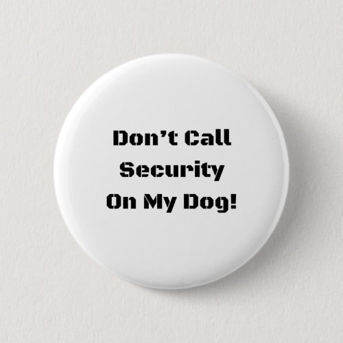 Dont Call Security On My Dog Blk Text  Button