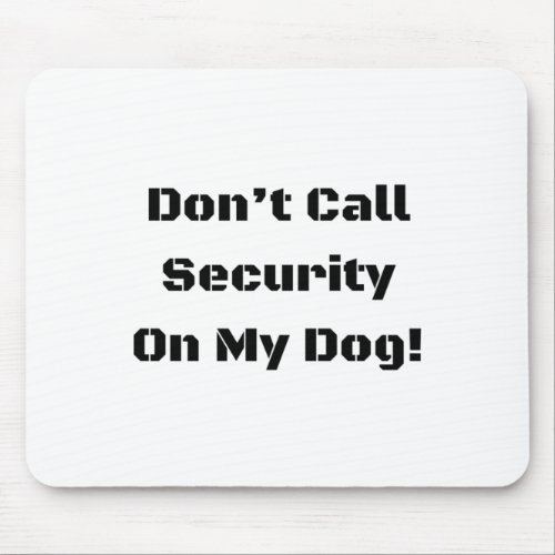 Dont Call Security On My Dog Blk Text  Mouse Pad