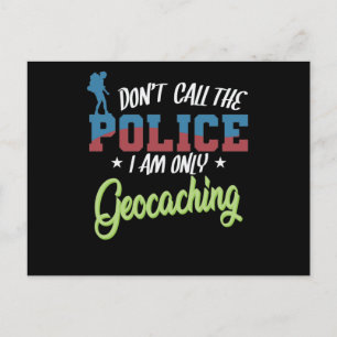 Don't Call The Police I am Only Geocaching Postcard