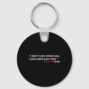 Don't Care About You I Just Want Your Vote Trump 2 Keychain