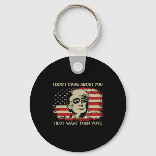 Don't Care About You I Just Want Your Vote Trump 2 Keychain