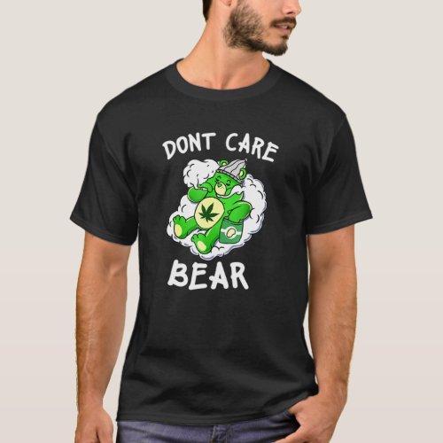 Dont Care Cute Bear For Weedy T_Shirt