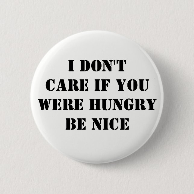 Don't Care if Hungry Be Nice Pinback Button (Front)