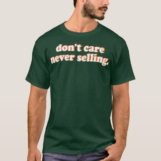 dont care never selling 1 T-Shirt
