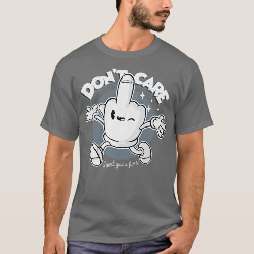 Dont care Quote Who es Happy Finger Sassy Phrase T_Shirt