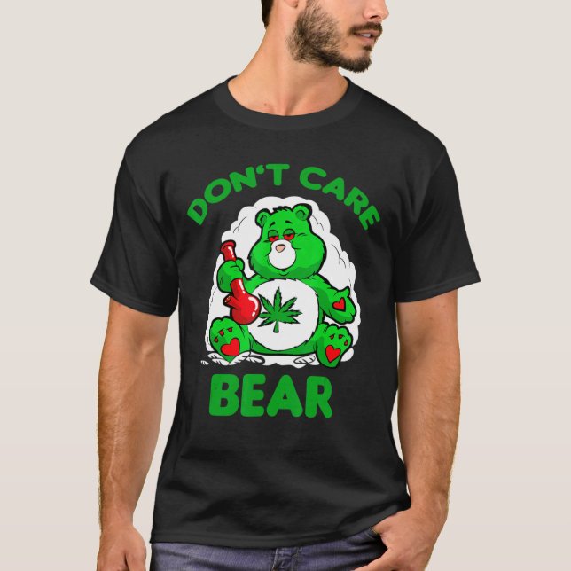 Dont Care Weed Bear T-Shirt (Front)