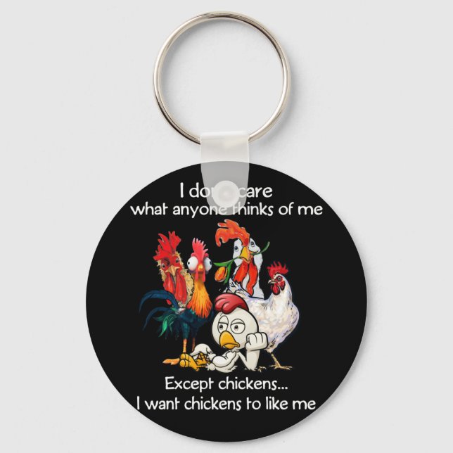 Dont Care What Anyone Thinks Of Me Except Chickens Keychain (Front)