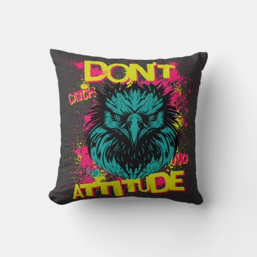 Dont Catch No Attitude _ Sarcastic Throw Pillow