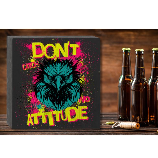 Don't Catch No Attitude - Sarcastic Wooden Box Sign (Creator Uploaded)