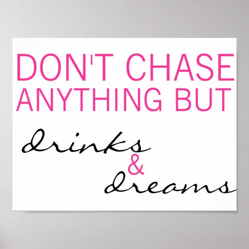 Dont Chase Anything But Drinks  Dreams Poster