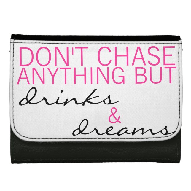 Don't Chase Anything But Drinks & Dreams Wallet (Front)