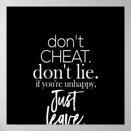 dont cheat dont lie if youre unhappy just leave poster
