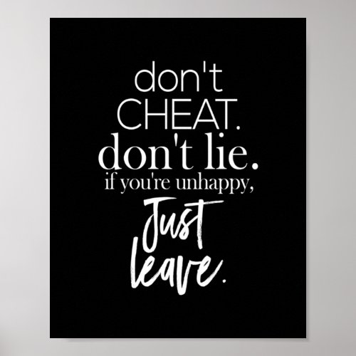 dont cheat dont lie if youre unhappy leave poster