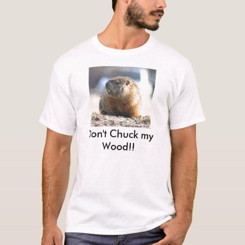 Dont chuck my wood T_Shirt