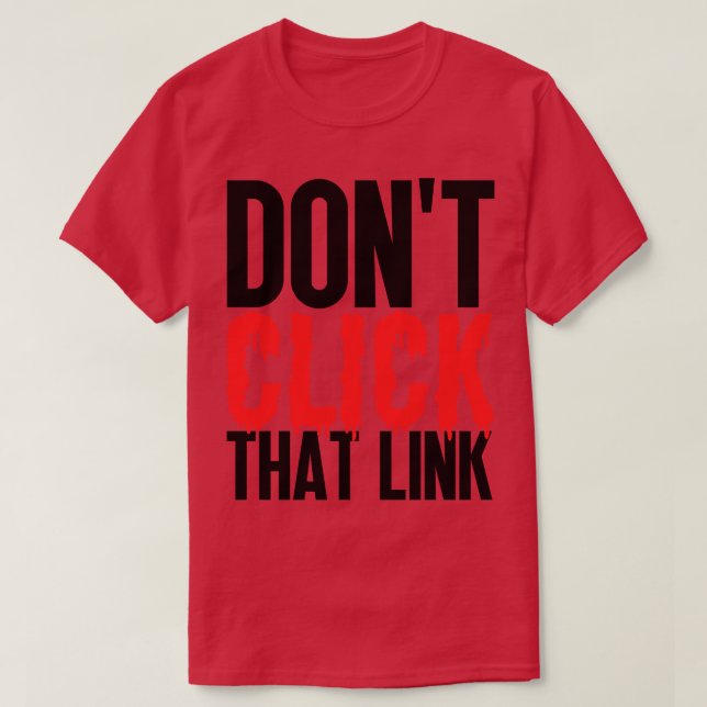 Dont Click That Link 11 T-Shirt (Design Front)