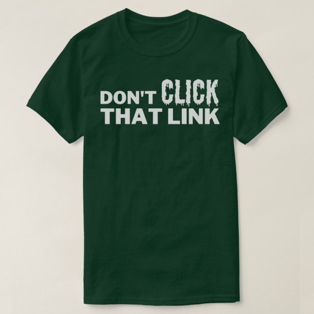 Dont Click That Link 16 T-Shirt (Design Front)