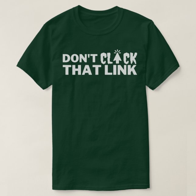 Dont Click That Link 17 T-Shirt (Design Front)