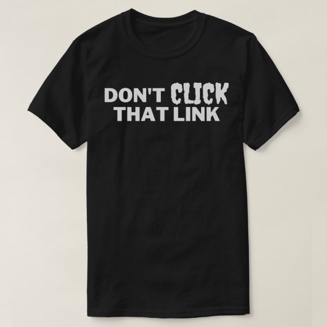 Dont Click That Link 5 T-Shirt (Design Front)