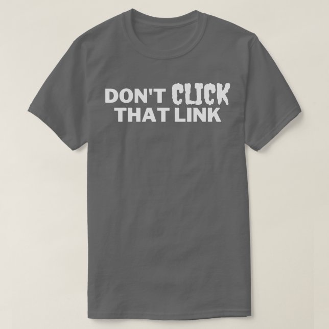 Dont Click That Link 5 T-Shirt (Design Front)