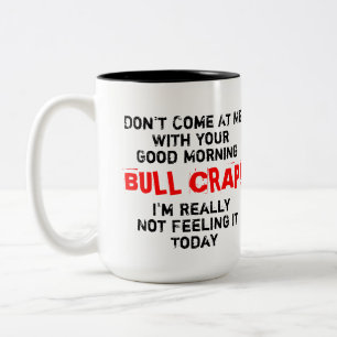 Don't Come At Me With Your Good Morning Bull Crap Two-Tone Coffee Mug