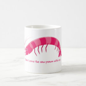 'Don't come the raw prawn with me!' Coffee Mug