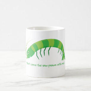 'Don't come the raw prawn with me!' Coffee Mug
