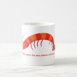 'Don't come the raw prawn with me!' Coffee Mug