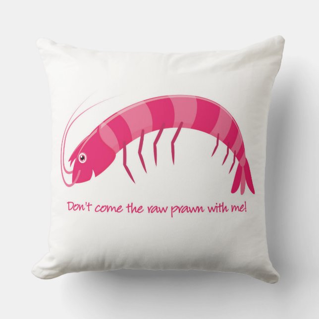'Don't come the raw prawn with me!' Throw Pillow (Front)