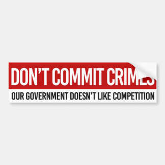 Don't Commit Crimes Bumper Sticker
