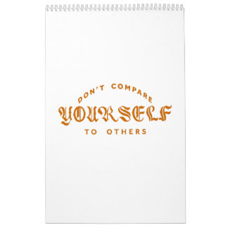 Don't Compare Yourself To Others Calendar
