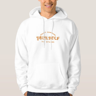 Don't Compare Yourself To Others Hoodie