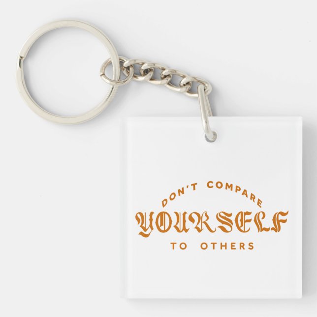Don't Compare Yourself To Others Keychain (Front)