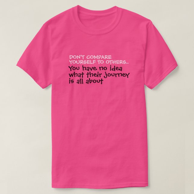 Don't Compare Yourself To Others Quote T-Shirt (Design Front)
