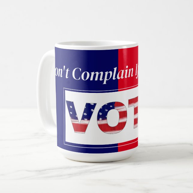 Don't Complain If You Didn't VOTE Coffee Mug (Front Left)